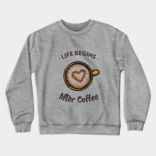 Life Begins After Coffee / Coffee Design / Coffee Lover / Espresso Crewneck Sweatshirt